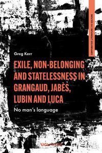 Cover image for Exile, Non-Belonging and Statelessness in Grangaud, Jabes, Lubin and Luca: No Mans Language