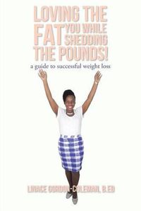 Cover image for Loving the FAT you while shedding the pounds!