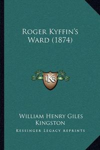 Cover image for Roger Kyffin's Ward (1874)