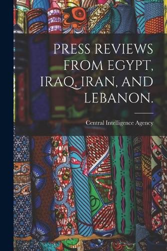 Cover image for Press Reviews from Egypt, Iraq, Iran, and Lebanon.