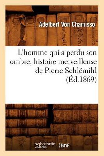 Cover image for L'Homme Qui a Perdu Son Ombre, Histoire Merveilleuse de Pierre Schlemihl (Ed.1869)