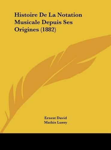 Cover image for Histoire de La Notation Musicale Depuis Ses Origines (1882)