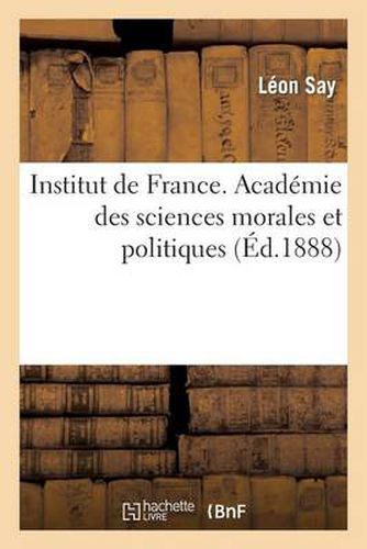 Institut de France. Academie Des Sciences Morales Et Politiques