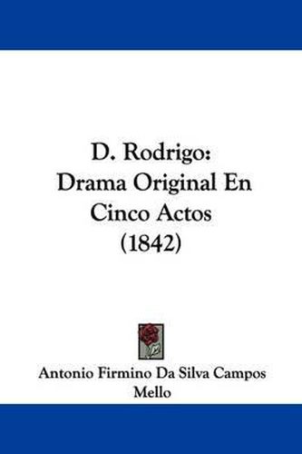 Cover image for D. Rodrigo: Drama Original En Cinco Actos (1842)