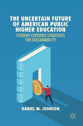 Cover image for The Uncertain Future of American Public Higher Education: Student-Centered Strategies for Sustainability