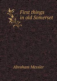 Cover image for First things in old Somerset