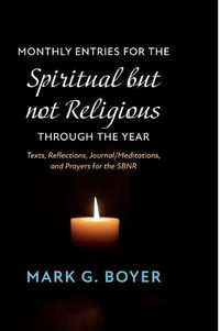 Cover image for Monthly Entries for the Spiritual but not Religious through the Year