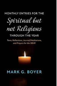 Cover image for Monthly Entries for the Spiritual But Not Religious Through the Year