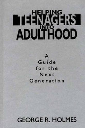 Helping Teenagers into Adulthood: A Guide for the Next Generation