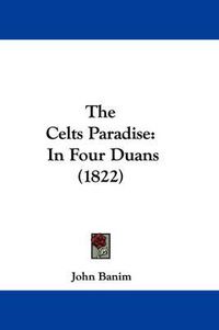 Cover image for The Celts Paradise: In Four Duans (1822)