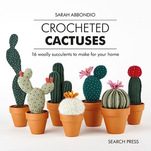 Cover image for Crocheted Cactuses: 16 Woolly Succulents to Make for Your Home