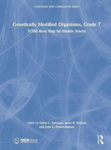 Genetically Modified Organisms, Grade 7: STEM Road Map for Middle School