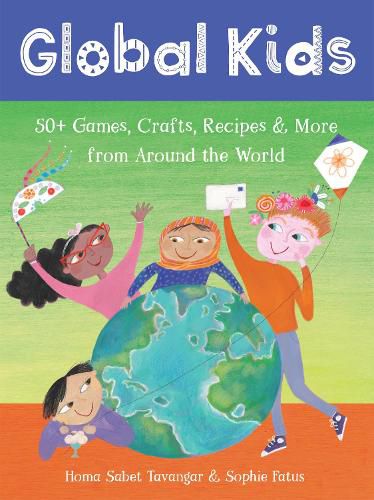 Cover image for Global Kids: 50+ Games, Crafts, Recipes & More from Around the World