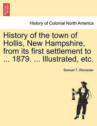 Cover image for History of the Town of Hollis, New Hampshire, from Its First Settlement to ... 1879. ... Illustrated, Etc.