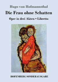 Cover image for Die Frau ohne Schatten: Oper in drei Akten / Libretto