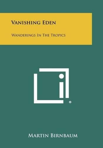 Vanishing Eden: Wanderings in the Tropics