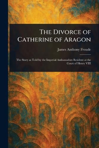 Cover image for The Divorce of Catherine of Aragon