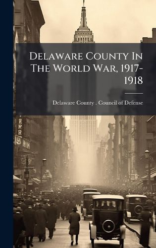 Cover image for Delaware County In The World War, 1917-1918