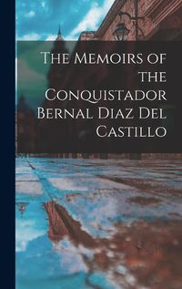 Cover image for The Memoirs of the Conquistador Bernal Diaz Del Castillo