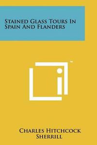 Cover image for Stained Glass Tours in Spain and Flanders