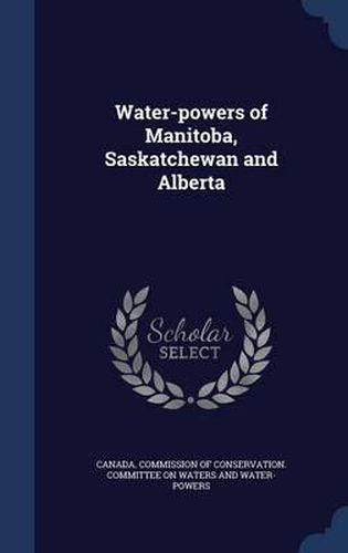 Cover image for Water-Powers of Manitoba, Saskatchewan and Alberta