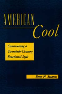 Cover image for American Cool: Constructing a Twentieth-Century Emotional Style