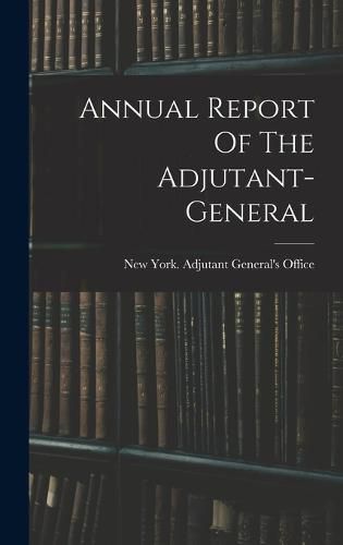 Cover image for Annual Report Of The Adjutant-general