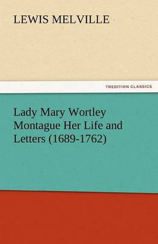Cover image for Lady Mary Wortley Montague Her Life and Letters (1689-1762)