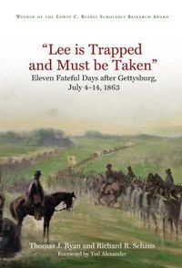Cover image for Lee is Trapped and Must be Taken: Eleven Fateful Days After Gettysburg, July 4-14, 1863