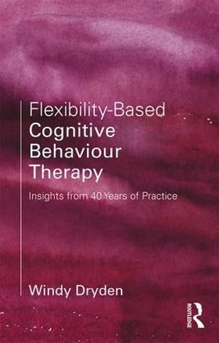 Cover image for Flexibility-Based Cognitive Behaviour Therapy: Insights from 40 Years of Practice