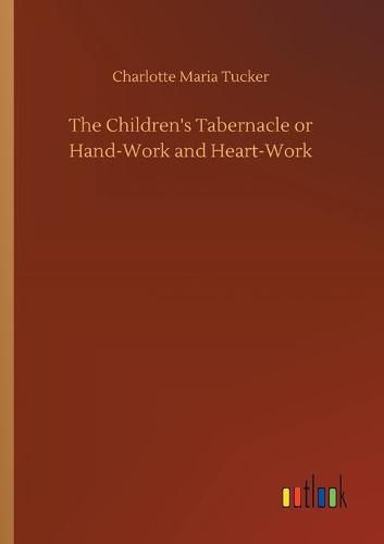 Cover image for The Children's Tabernacle or Hand-Work and Heart-Work