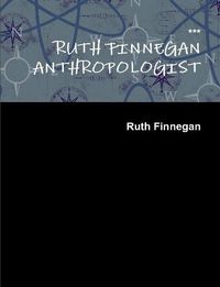 Cover image for Ruth Finnegan Anthropologist