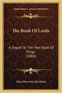 Cover image for The Book of Lords: A Sequel to the New Book of Kings (1884)