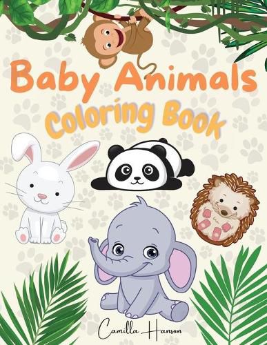 Cover image for Baby Animals Coloring Book: Wonderful Baby Animals Coloring Book for Kids Cute and Lovable Baby Animals from Jungles, Forests, Oceans and Farms