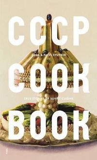 Cover image for CCCP Cook Book: True Stories of Soviet Cuisine