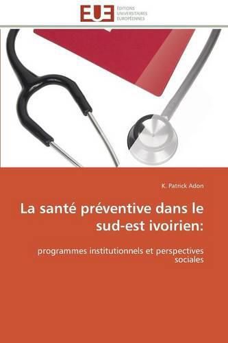 Cover image for La Sant  Pr ventive Dans Le Sud-Est Ivoirien