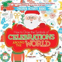 Cover image for Children Activity Books. How to Draw the Symbols of Celebrations around the World. Bonus Pages Include Coloring and Color by Number Xmas Edition. Merry Activity Book for Kids of All Ages