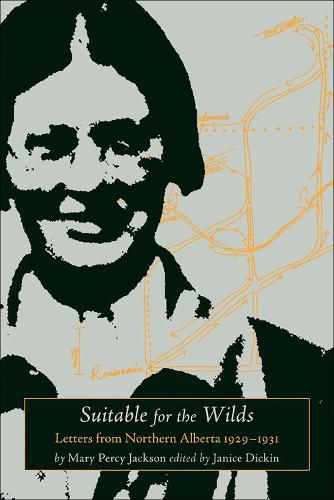 Cover image for Suitable for the Wilds: Letters from Northern Alberta, 1929-1931