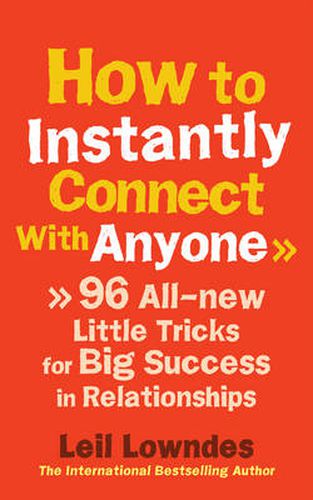 Cover image for How to Instantly Connect With Anyone: 96 All-new Little Tricks for Big Success in Relationships