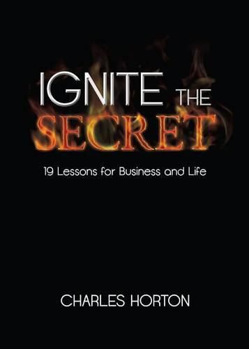 Cover image for Ignite the Secret: 19 Lessons for Business and Life