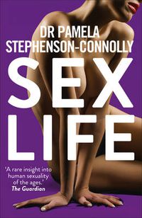 Cover image for Sex Life: How Our Sexual Encounters and Experiences Define Who We Are