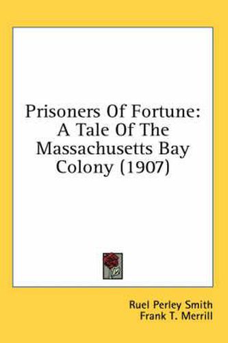 Cover image for Prisoners of Fortune: A Tale of the Massachusetts Bay Colony (1907)