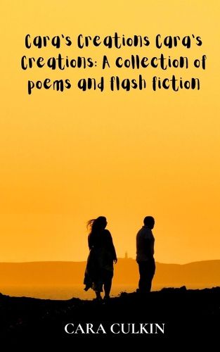 Cover image for Cara's Creations Cara's Creations: A collection of poems and flash fiction