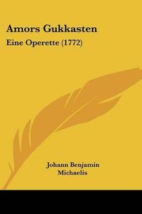 Cover image for Amors Gukkasten: Eine Operette (1772)