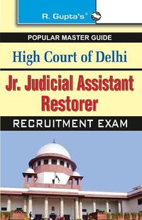 Cover image for High Court of Delhi Jr. Judicial Assistant Restorer Recruitment Exams Guide