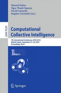 Cover image for Computational Collective Intelligence: 7th International Conference, ICCCI 2015, Madrid, Spain, September 21-23, 2015, Proceedings, Part I