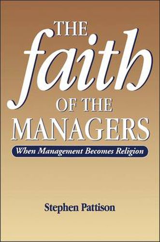 Cover image for Faith of the Managers: When Management Becomes Religion