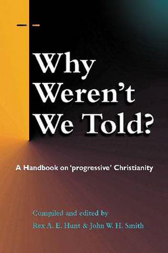 Cover image for Why Weren't We Told?: A Handbook on   Progressive   Christianity