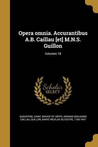 Cover image for Opera omnia. Accurantibus A.B. Caillau [et] M.N.S. Guillon; Volumen 18