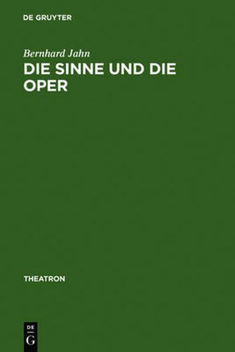 Cover image for Die Sinne und die Oper: Sinnlichkeit und das Problem ihrer Versprachlichung im Musiktheater des nord- und mitteldeutschen Raumes (1680-1740)